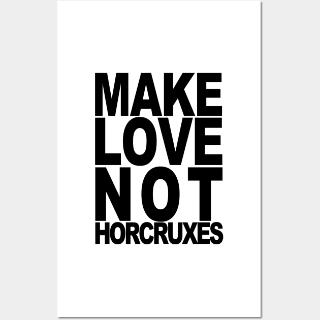 Make Love Not Horcruxes Wall Art by ghjura